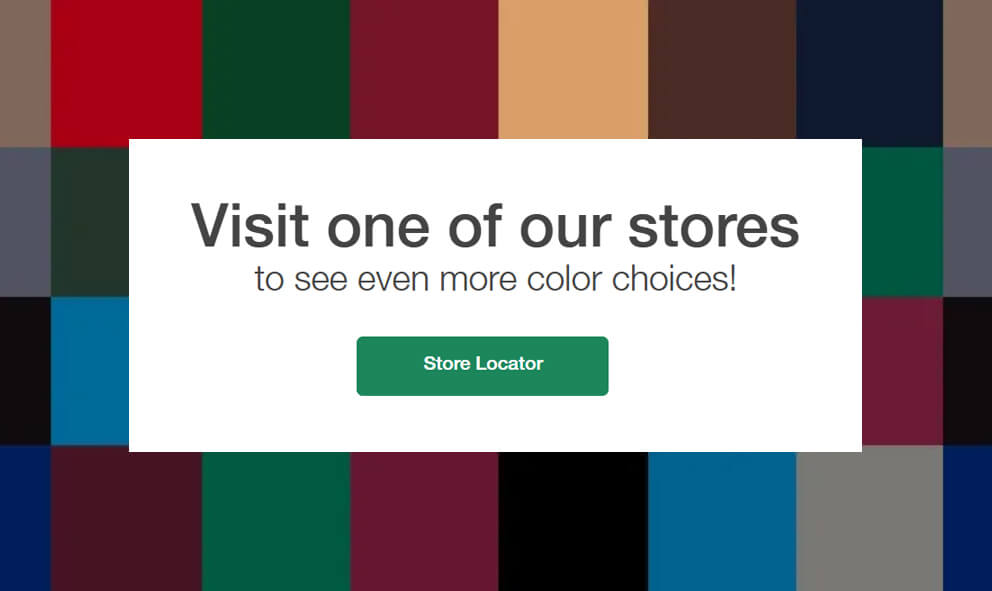 Visit one of our locations for more color choices, link to locations